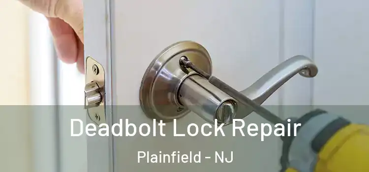 Deadbolt Lock Repair Plainfield - NJ