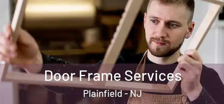 Door Frame Services Plainfield - NJ